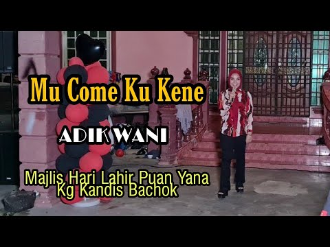 Mu Come Ku Kene - Adik Wani Hiburkan Peminat2 Di Majlis Hari Lahir Puan Yana Kg Kandis Bachok