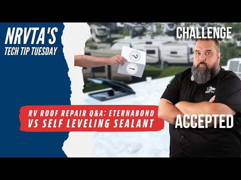 RV Roof Repair Q&A: Eternabond vs Self Leveling Sealant