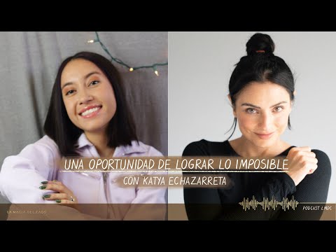 Una oportunidad de lograr lo #imposible con Katya Echazarreta | T3. Ep #17 La Magia del Caos