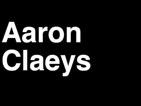 How to Pronounce Aaron Claeys