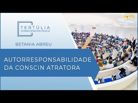 Tertúlia Conscienciologia 6285 - Autorresponsabilidade da Conscin Atratora (Interassistenciologia)