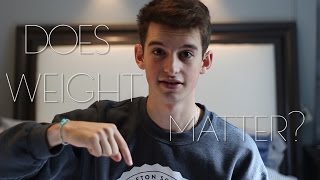 DOES WEIGHT MATTER?