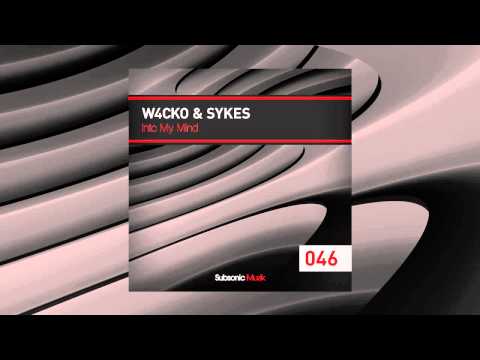 W4cko & Sykes - Into My Mind (Released in 2011)