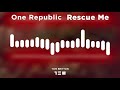 OneRepublic - Rescue Me (Brooks Style Remix) OneRepublic - Rescue Me (Brooks Style Remix)