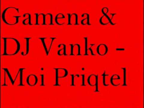 Gamena Feat Dj Vanko - Moi Priqtel   7.flv