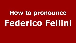 How to pronounce Federico Fellini