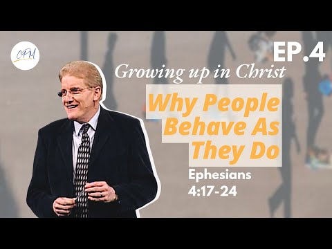 Why People Behave As They Do | Ephesians 4:17-24 | Growing Up In Christ Ep.4 | Charles Price