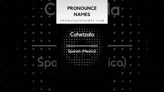 How to pronounce Cohetzala