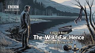 The Wolf Far Hence | Edward Boyd | BBC Radio Thriller | Murders by the Loch