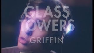 Glass Towers - Griffin [Video Teaser]
