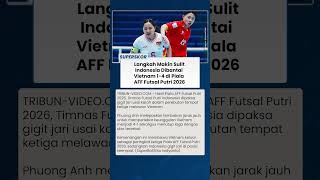 Pukulan Telak di AFF Futsal Putri 2026 Timnas Indonesia Takluk 1-4, Vietnam Terlalu Tajam