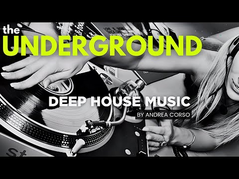 Deep House Music - The Underground - Mixed by Andrea Corso