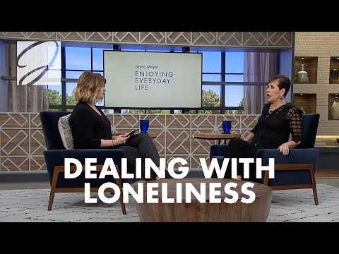 Dealing With Loneliness | Joyce Meyer