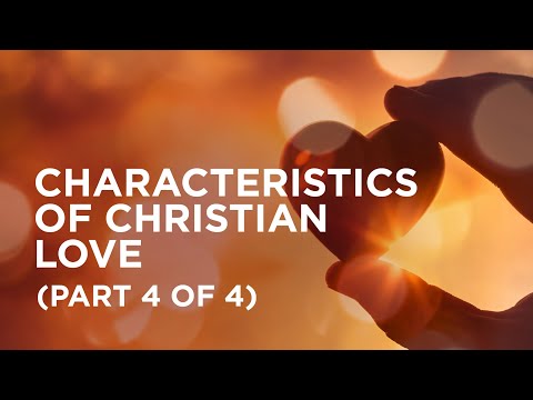 Characteristics of Christian Love (Part 4 of 4) — 02/15/2021