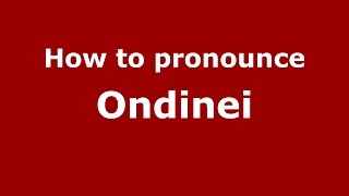 How to pronounce Ondinei