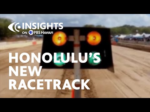 Honolulu’s New Racetrack | INSIGHTS on PBS Hawaiʻi