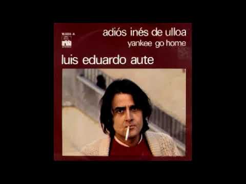 Adiós Inés De Ulloa - Luis Eduardo Aute