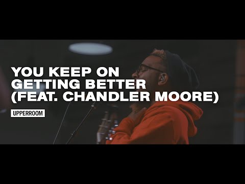 You Keep On Getting Better (feat. Chandler Moore) - UPPERROOM