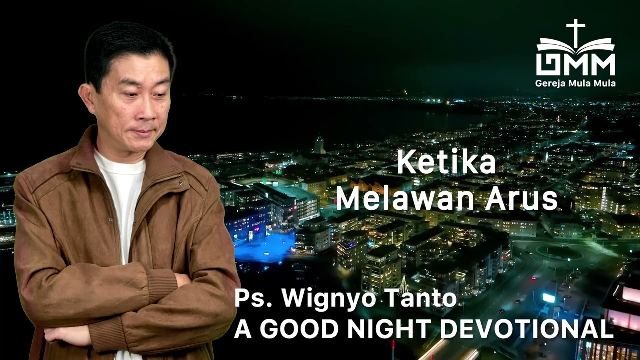 a Good Night Devotional | Ketika Melawan Arus | Ps. Wignyo Tanto