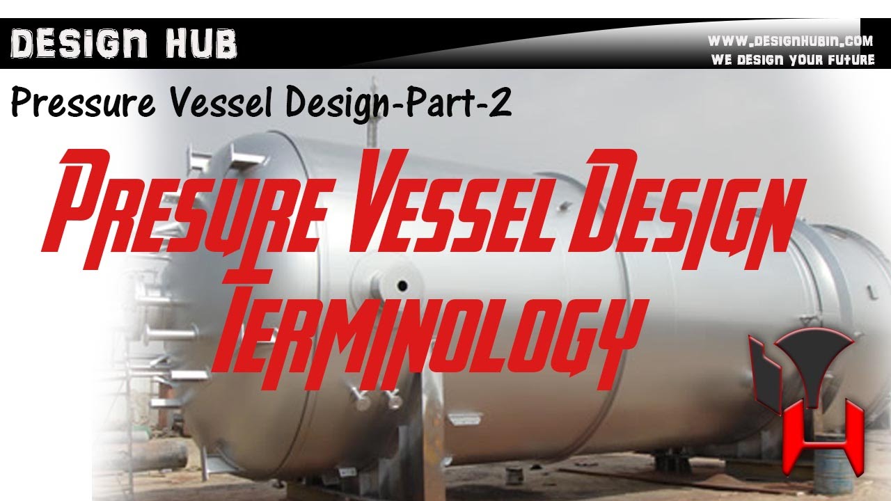 Pressure Vessel Design Part-2 (Pressure Vessel Terminology)