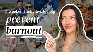 The ultimate weekend guide to prevent BURNOUT