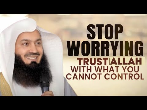 STOP WORRYING, Trust ALLAH With WHAT You Cannot Control | Mufti Menk | Powerful Islamic Lectures
