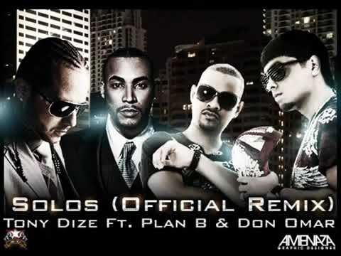 Tony Dize Feat Plan B & Don Omar - Solos (Official Remix)
