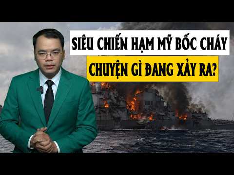 Siêu Chiến Hạm Mỹ Bốc Cháy – Biểu Tượng Công Nghệ Gặp Sự Cố Nghiêm Trọng | Nhà Quan Sát