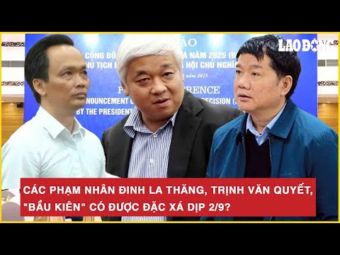 Các phạm nhân Đinh La Thăng, Trịnh Văn Quyết, "Bầu Kiên" có được đặc xá dịp 2/9?