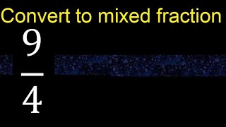 Convert 9/4 to mixed fraction, transform improper fractions to mixed, mixed