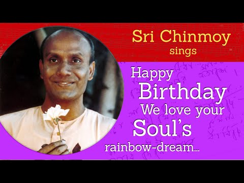 Sri Chinmoy -  "Happy Birthday to you!"