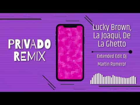 Lucky Brown, La Joaqui, De La Ghetto - PRIVADO REMIX (Extended Edit Dj Martin Romero!)