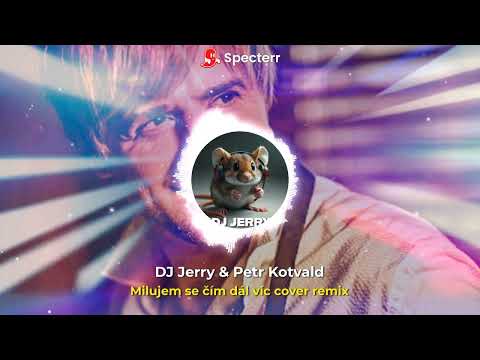DJ Jerry & Petr Kotvald - Milujem se čím dál víc cover remix