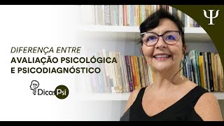 Diferenças entre Avaliação Psicológica e Psicodiagnóstico