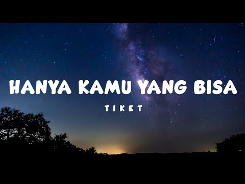 Hanya Kamu Yang Bisa - Tiket (lyrics)
