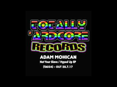 Adam Mohican - Not Your Slave (Original Mix) [Totally Ardcore Records]