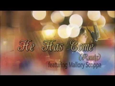 He Has Come Remix Video with Mallory Scoppa