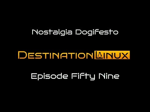 Destination Linux EP59   Nostalgia Dogifesto