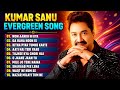 Kumar Sanu 90s Golden Hits | Kumar Sanu Top 10 Hit Jukebox | Bollywood Evergreen Love Songs