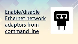 Enable disable Ethernet network adapter from command line