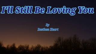 I&#39;ll Still Be Loving You - Restless Heart //Lyrics//