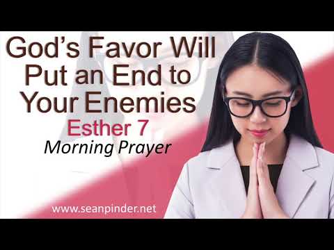 GOD'S FAVOR WILL PUT AN END TO YOUR ENEMIES - ESTHER 7 - MORNING PRAYER | PASTOR SEAN PINDER