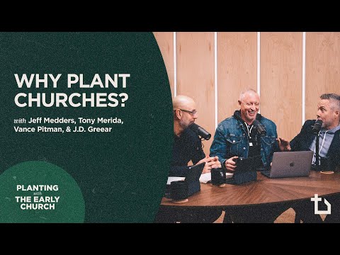 Why Plant Churches? | Jeff Medders, Tony Merida, Vance Pitman, J.D. Greear | Early Church Planting