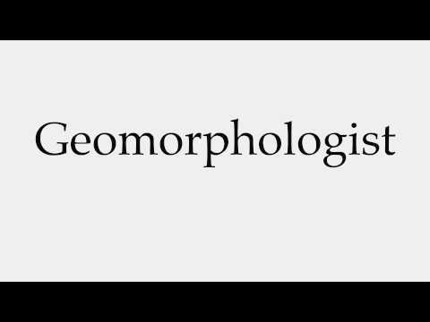 How to Pronounce Geomorphologist