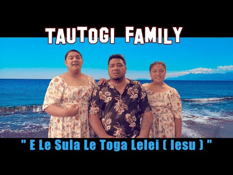 Tautogi Family - E Le Sula Le Toga Lelei (Iesu)