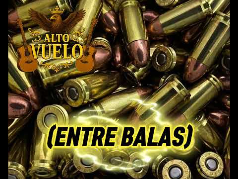 Entre Balas-ALTO VUELO