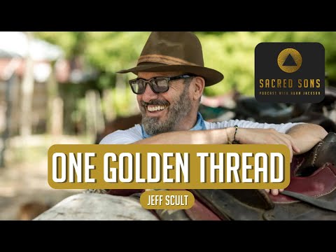 One Golden Thread with Jeff Scult | Sacred Sons Podcast | FULL EPISODE