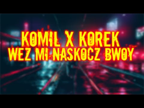 KOMIL X KOREK - WEŹ MI NASKOCZ BWOY (reupload)