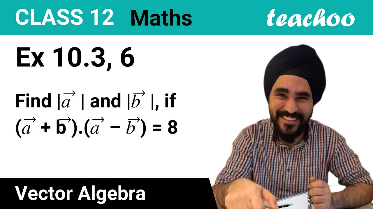 Ex 10.3, 6 - Find |a|, |b|, if (a + b).(a - b) = 8, |a| = 8|b| - Teachoo