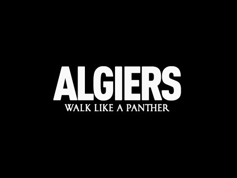 Algiers - Walk Like A Panther (Lyric Video)